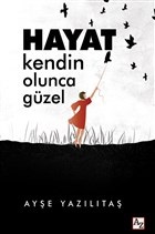 Hayat Kendin Olunca Güzel - Ayşe Yazılıtaş - Az Kitap