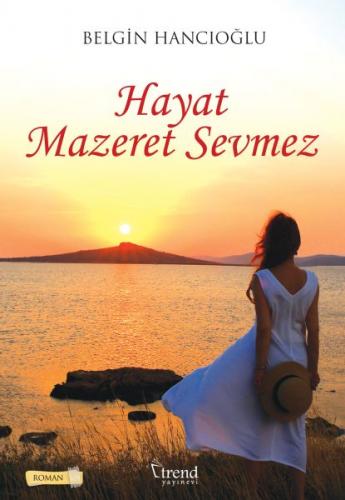 Hayat Mazeret Sevmez - Belgin Hancıoğlu - Trend Kitap