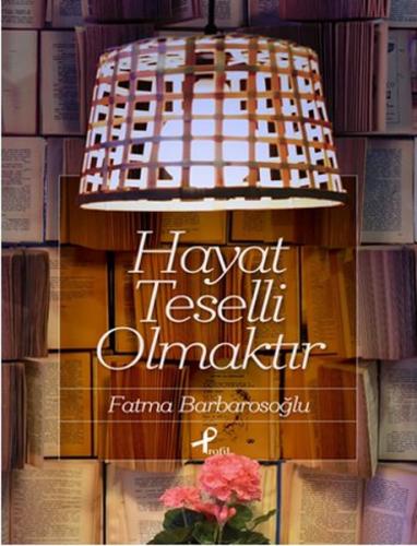 Hayat Teselli Olmaktır - Fatma Barbarosoğlu - Profil Kitap