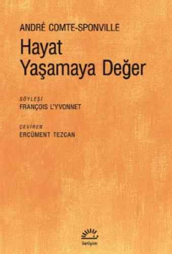 Hayat Yaşamaya Değer - Andre Comte-Sponville - İletişim Yayınevi