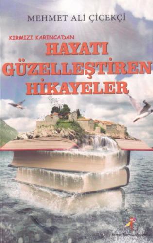 Kırmızı Karınca'dan Hayatı Güzelleştiren Hikayeler - Mehmet Ali Çiçekç