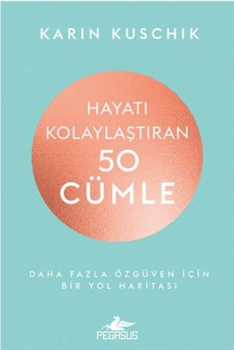 Hayatı Kolaylaştıran 50 Cümle - Karin Kuschik - Pegasus Yayınları