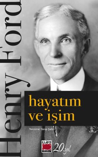 Hayatım ve İşim - Henry Ford - Elips Kitap