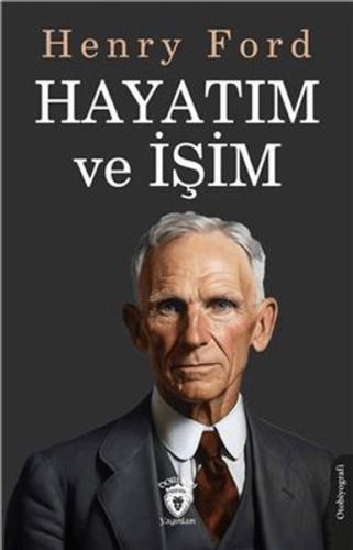 Hayatım ve İşim - Henry Ford - Dorlion Yayınları