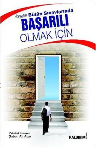 Hayatın Bütün Sınavlarında Başarılı Olmak İçin - Şaban Ali Acar - Kald