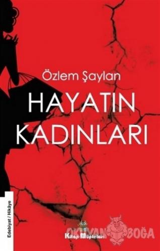 Hayatın Kadınları - Özlem Şaylan - Kitap Müptelası Yayınları