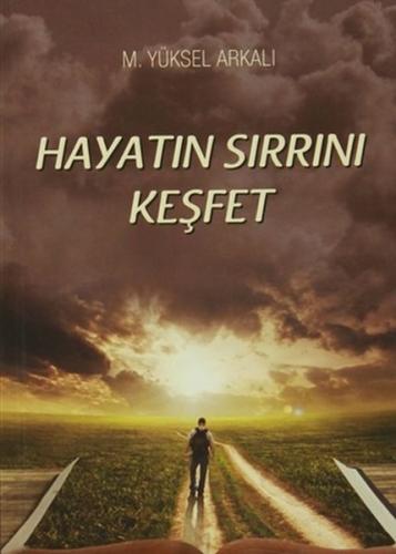 Hayatın Sırrını Keşfet - M. Yüksel Arkalı - Yazarın Kendi Yayını - M. 