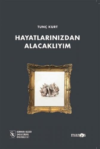 Hayatlarınızdan Alacaklıyım - Tunç Kurt - Manos Yayınları