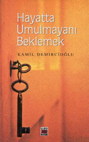 Hayatta Umulmayanı Beklemek - Kamil Demircioğlu - Elips Kitap