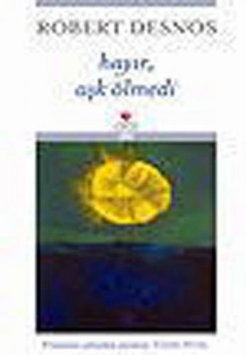 Hayır, Aşk Ölmedi - Robert Desnos - Can Yayınları