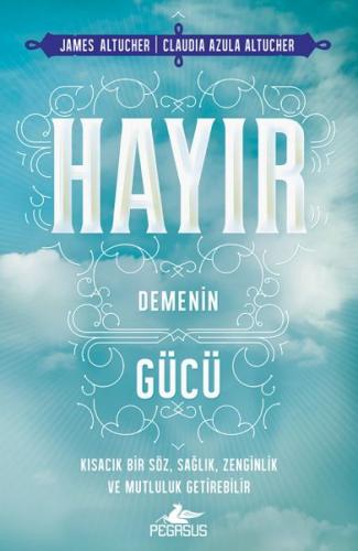 Hayır Demenin Gücü - James Altucher - Pegasus Yayınları