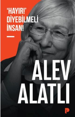 ‘Hayır!’ Diyebilmeli İnsan! - Alev Alatlı - Pınar Yayınları