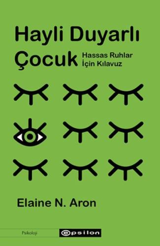 Hayli Duyarlı Çocuk - Elaine N. Aron - Epsilon Yayınları