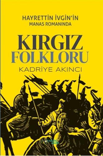 Hayrettin İvgin'in Manas Romanında Kırgız Folkloru - Kadriye Akıncı - 