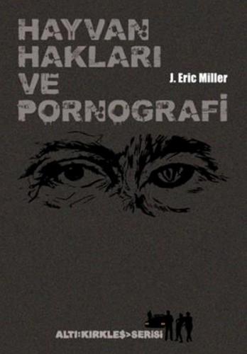 Hayvan Hakları ve Pornografi - J. Eric Miler - Altıkırkbeş Yayınları