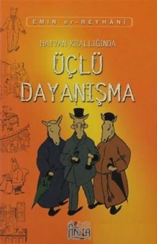 Hayvan Krallığında Üçlü Dayanışma - Emin-er Reyhani - Anka Yayınları