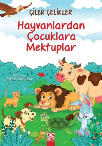 Hayvanlardan Çocuklara Mektuplar - Çiler Çelikler - Altın Kitaplar