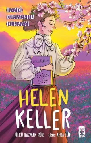 Helen Keller - Haydi Kurtaralım Dünyayı 4 - Ülkü Hazman Hür - Timaş Ço