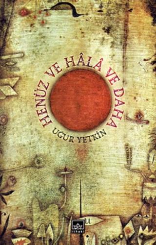 Henüz ve Hala ve Daha - Uğur Yetkin - İthaki Yayınları