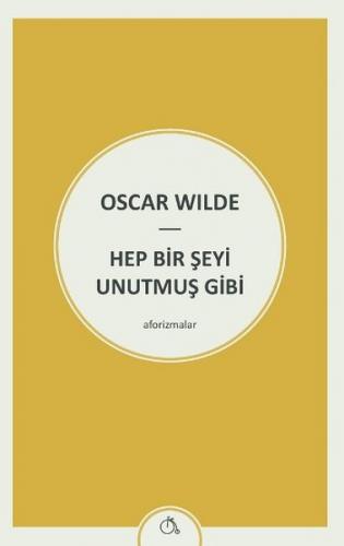 Hep Bir Şeyi Unutmuş Gibi - Oscar Wilde - Zeplin Kitap