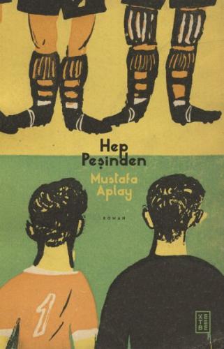 Hep Peşinden - Mustafa Aplay - Ketebe Yayınları