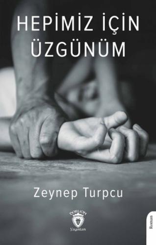 Hepimiz İçin Üzgünüm - Zeynep Turpcu - Dorlion Yayınları