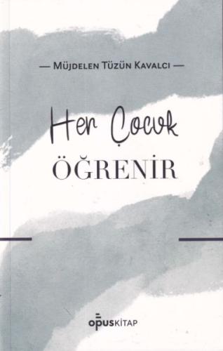 Her Çocuk Öğrenir - Müjdelen Tüzün Kavalcı - Opus Kitap