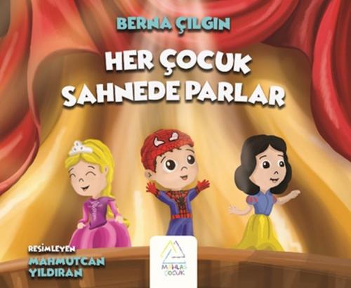 Her Çocuk Sahnede Parlar - Berna Çılgın - Mahlas Çocuk Yayınları