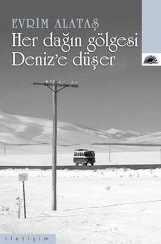 Her Dağın Gölgesi Deniz'e Düşer - Evrim Alataş - İletişim Yayınevi