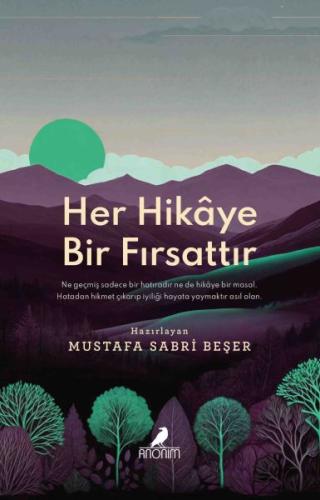 Her Hikâye Bir Fırsattır - Mustafa Sabri Beşer - Anonim Yayınları