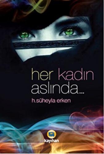 Her Kadın Aslında... - H. Süheyla Erken - Kayıhan Yayınları