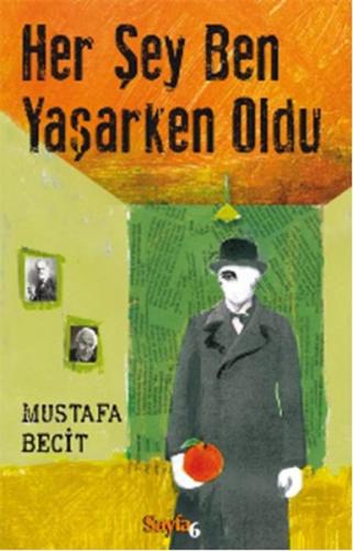 Her Şey Ben Yaşarken Oldu - Mustafa Becit - Sayfa6 Yayınları