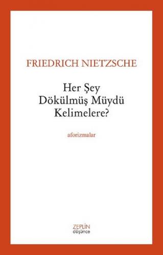 Her Şey Dökülmüş müydü Kelimelere? - Friedrich Wilhelm Nietzsche - Zep