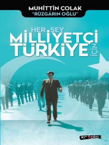 Her Şey Milliyetçi Türkiye İçin - Muhittin Çolak - Kripto Basım Yayın