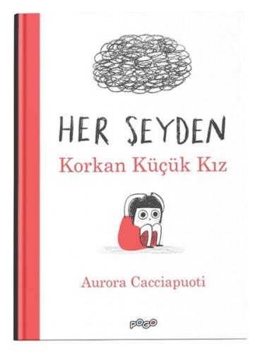 Her Şeyden Korkan Küçük Kız (Ciltli) - Aurora Cacciapuoti - Pogo Çocuk