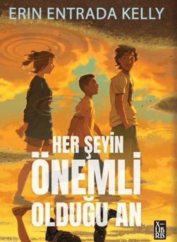 Her Şeyin Önemli Olduğu An - Erin Entrada Kelly - Xlibris