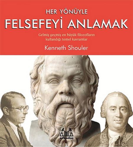 Her Yönüyle Felsefeyi Anlamak - Kenneth Shouler - Arkadaş Yayınları