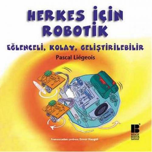 Herkes İçin Robotik - Pascal Liegeois - Bilge Kültür Sanat