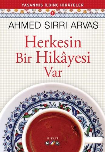 Herkesin Bir Hikayesi Var - Ahmed Sırrı Arvas - Nar Yayınları