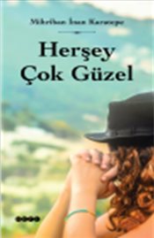 Herşey Çok Güzel - Mihriban İnan Karatepe - Hece Yayınları