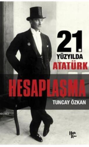 21. Yüzyılda Atatürk Hesaplaşma - Tuncay Özkan - Halk Kitabevi