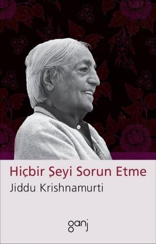 Hiçbir Şeyi Sorun Etme - Jiddu Krishnamurti - Ganj Kitap