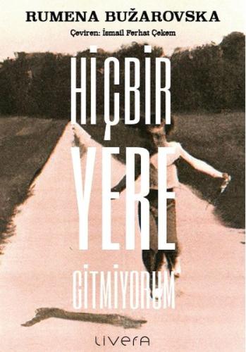 Hiçbir Yere Gitmiyorum - Rumena Buzarovska - Livera Yayınevi