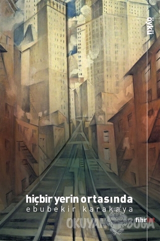 Hiçbir Yerin Ortasında - Ebubekir Karakaya - Fihrist Kitap