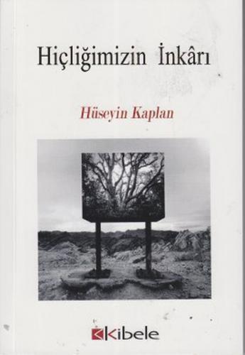 Hiçliğimizin İnkarı - Hüseyin Kaplan - Kibele Yayınları