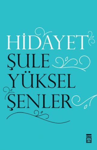 Hidayet - Şule Yüksel Şenler - Timaş Yayınları