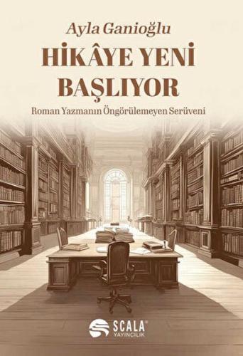 Hikaye Yeni Başlıyor - Ayla Ganioğlu - Scala Yayıncılık