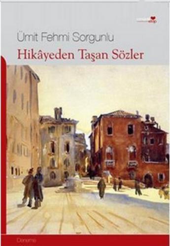 Hikayeden Taşan Sözler - Ümit Fehmi Sorgunlu - Romantik Kitap