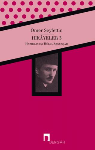 Ömer Seyfettin Bütün Eserleri Hikayeler 3 - Ömer Seyfettin - Dergah Ya