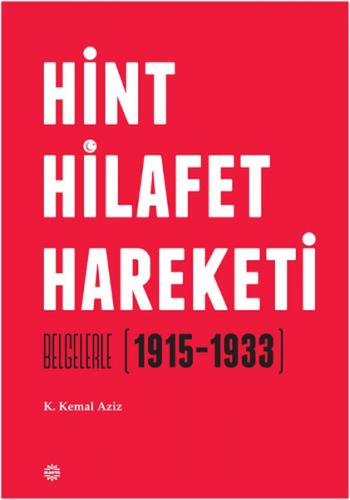 Hint Hilafet Hareketi (Ciltli) - K. Kemal Aziz - Mahya Yayınları